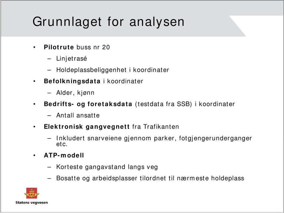 Antall ansatte Elektronisk gangvegnett fra Trafikanten Inkludert snarveiene gjennom parker,