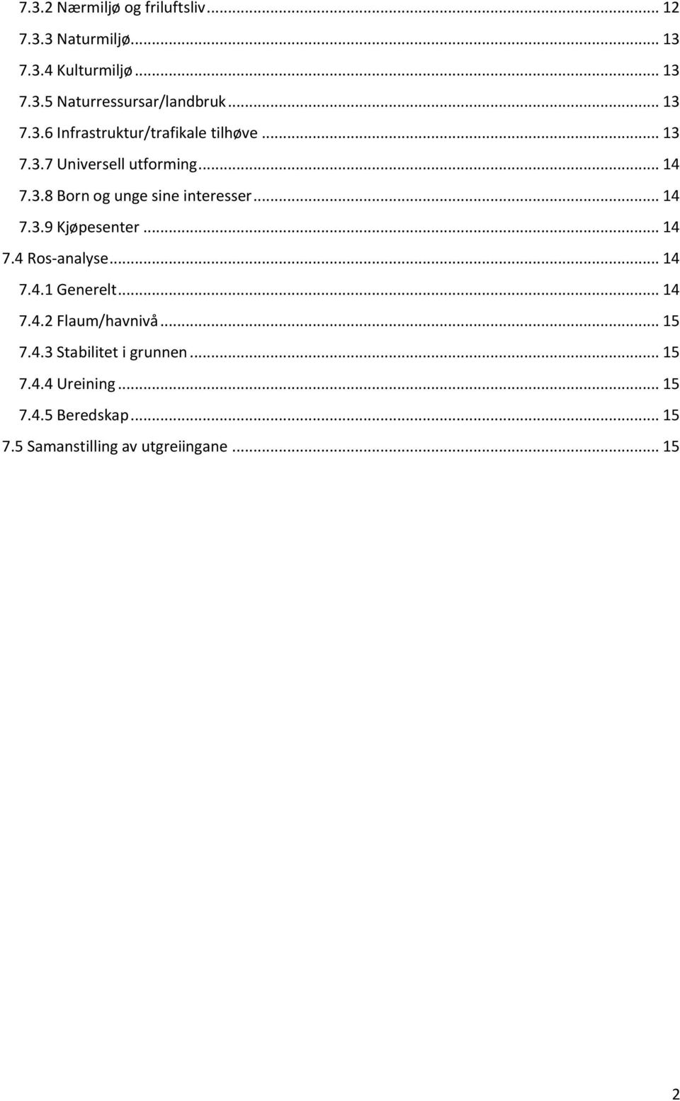 .. 14 7.3.9 Kjøpesenter... 14 7.4 Ros-analyse... 14 7.4.1 Generelt... 14 7.4.2 Flaum/havnivå... 15 7.4.3 Stabilitet i grunnen.