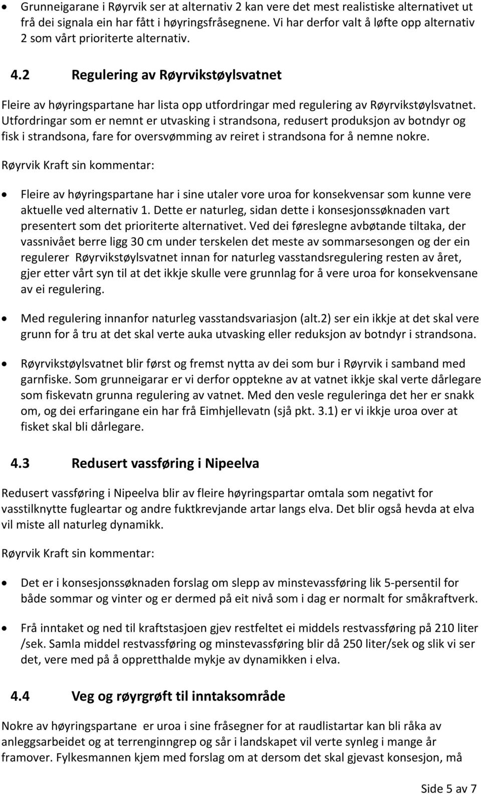 2 Regulering av Røyrvikstøylsvatnet Fleire av høyringspartane har lista opp utfordringar med regulering av Røyrvikstøylsvatnet.