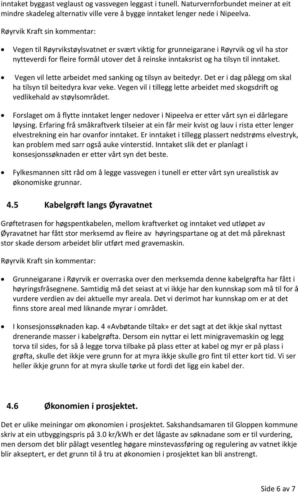 Vegen vil lette arbeidet med sanking og tilsyn av beitedyr. Det er i dag pålegg om skal ha tilsyn til beitedyra kvar veke.