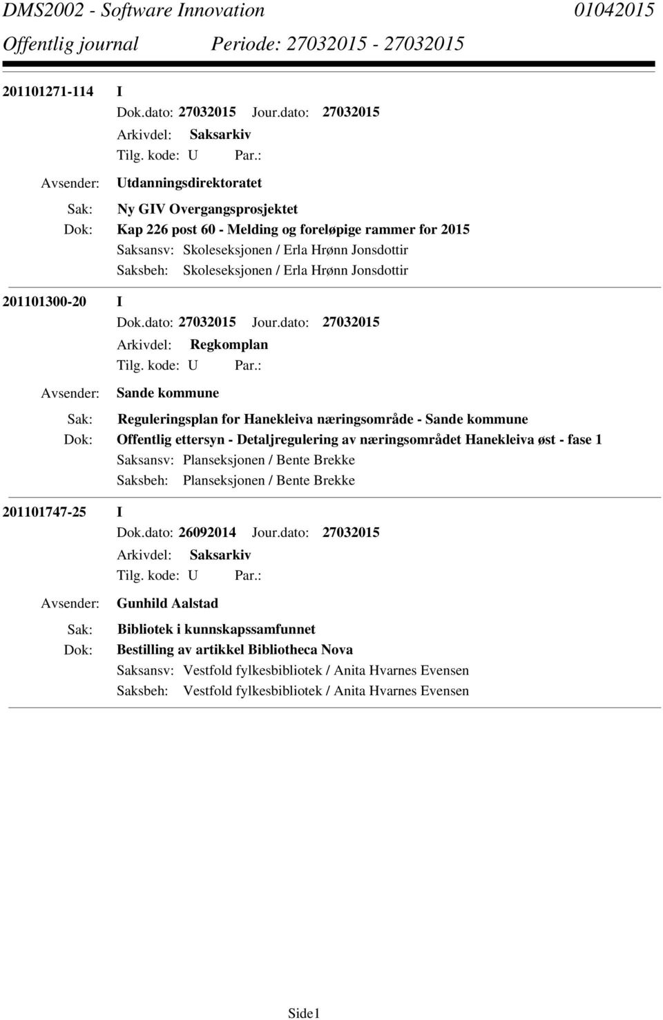 av næringsområdet Hanekleiva øst - fase 1 Saksansv: Planseksjonen / Bente Brekke Saksbeh: Planseksjonen / Bente Brekke 201101747-25 I Dok.dato: 26092014 Jour.