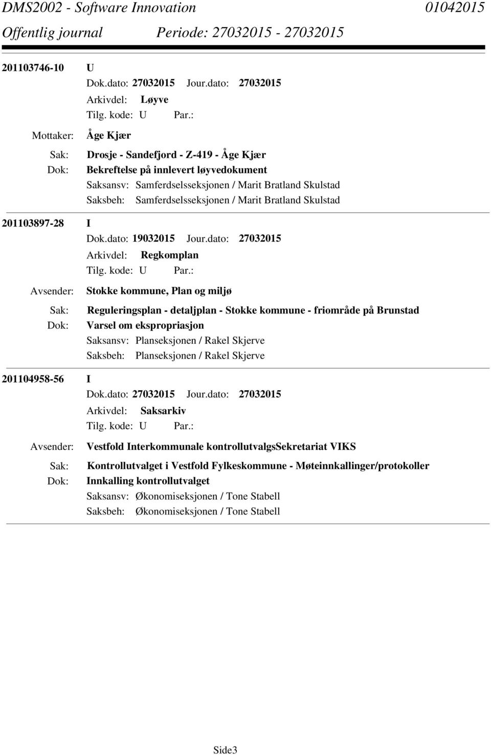 dato: 27032015 Arkivdel: Regkomplan Stokke kommune, Plan og miljø Reguleringsplan - detaljplan - Stokke kommune - friområde på Brunstad Varsel om ekspropriasjon Saksansv: Planseksjonen / Rakel