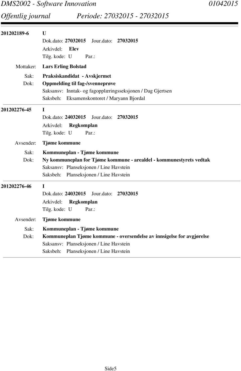 Planseksjonen / Line Havstein Saksbeh: Planseksjonen / Line Havstein 201202276-46 I Dok.dato: 24032015 Jour.