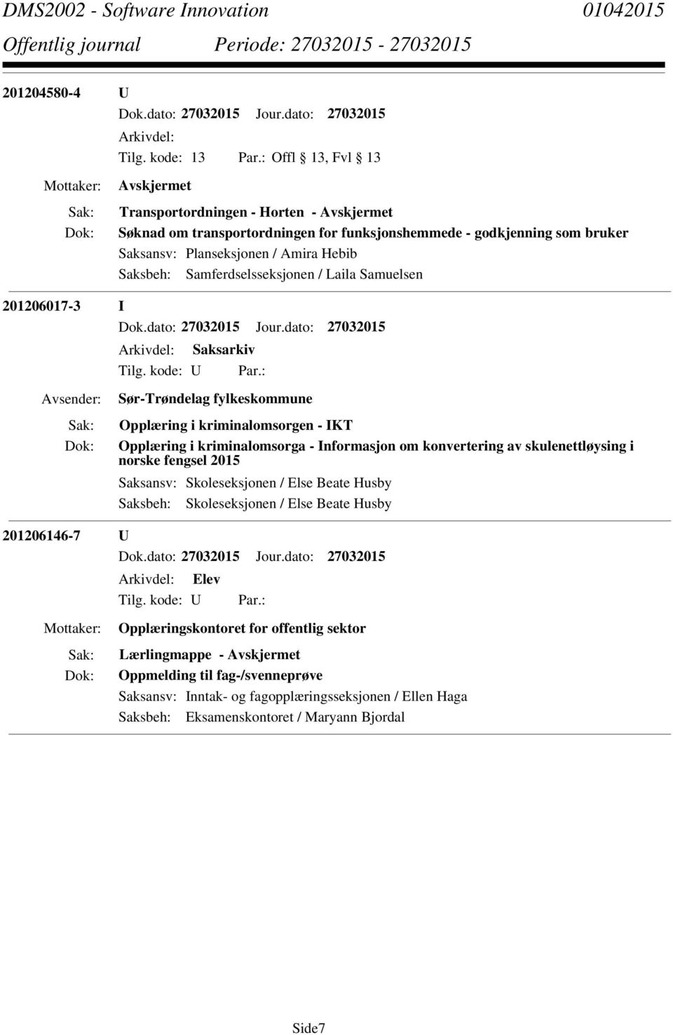 kriminalomsorga - Informasjon om konvertering av skulenettløysing i norske fengsel 2015 Saksansv: Skoleseksjonen / Else Beate Husby Saksbeh: