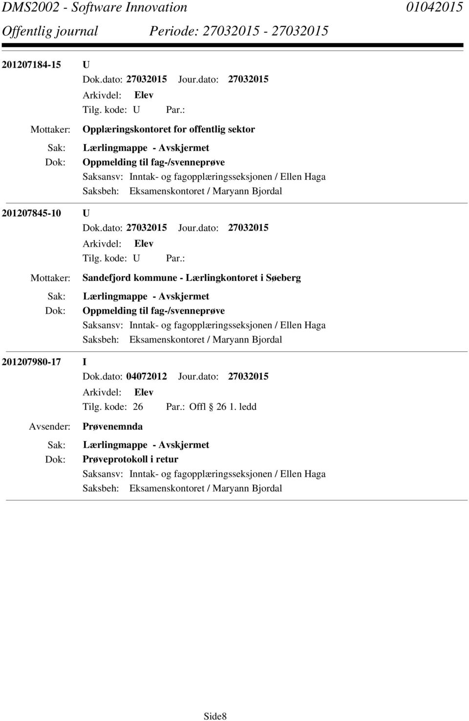 fagopplæringsseksjonen / Ellen Haga 201207980-17 I Dok.dato: 04072012 Jour.dato: 27032015 Tilg. kode: 26 Offl 26 1.