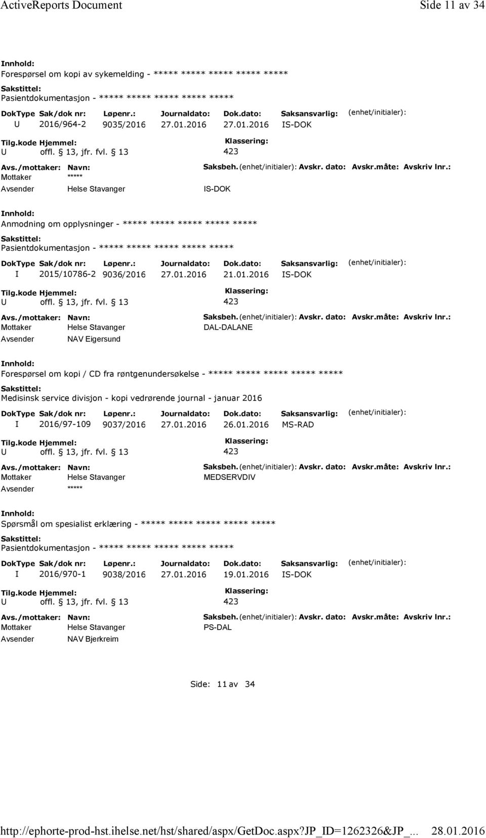 : S-DOK Anmodning om opplysninger - ***** ***** ***** ***** ***** 2015/10786-2 9036/2016 21.01.2016 S-DOK Avsender NAV Eigersund Saksbeh. Avskr. dato: Avskr.måte: Avskriv lnr.