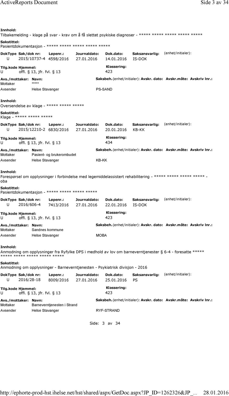 dato: Avskr.måte: Avskriv lnr.: PS-SAND Oversendelse av klage - ***** ***** ***** Klage - ***** ***** ***** 2015/12210-2 6830/2016 20.01.2016 KB-KK 434 Mottaker Pasient- og brukerombudet Saksbeh.