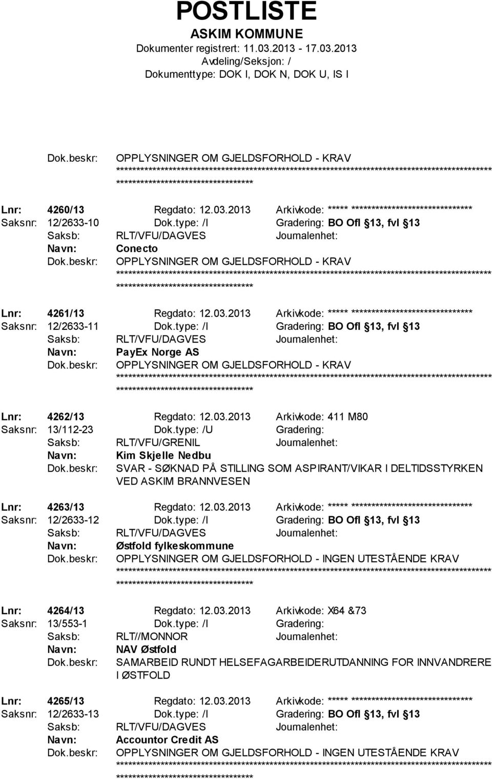 type: /I Gradering: BO Ofl 13, fvl 13 PayEx Norge AS OPPLYSNINGER OM GJELDSFORHOLD - KRAV Lnr: 4262/13 Regdato: 12.03.2013 Arkivkode: 411 M80 Saksnr: 13/112-23 Dok.