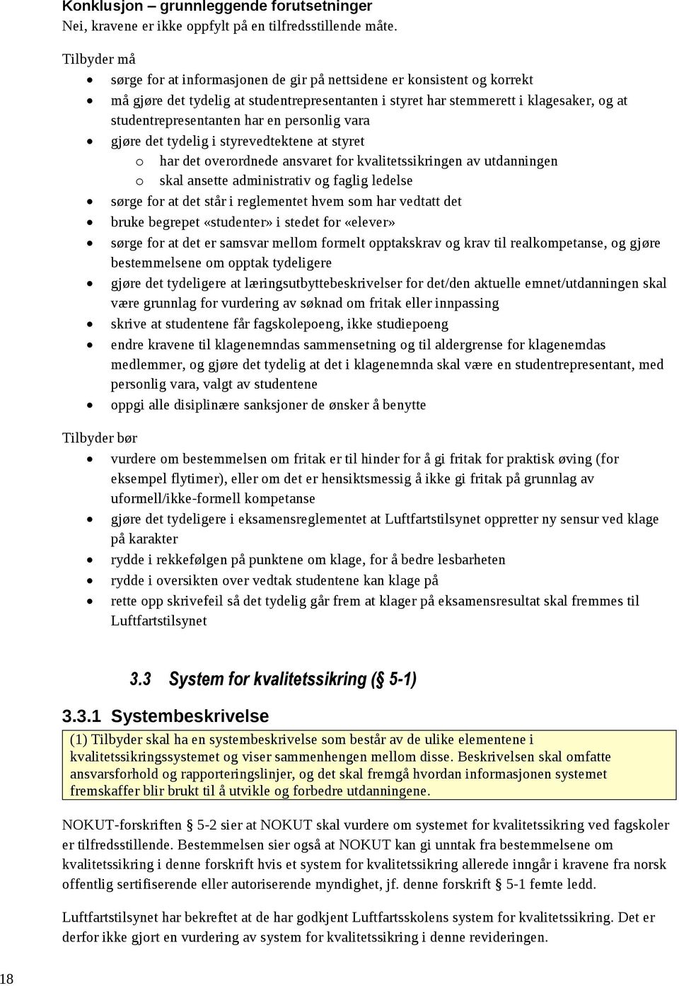 har en personlig vara gjøre det tydelig i styrevedtektene at styret o har det overordnede ansvaret for kvalitetssikringen av utdanningen o skal ansette administrativ og faglig ledelse sørge for at