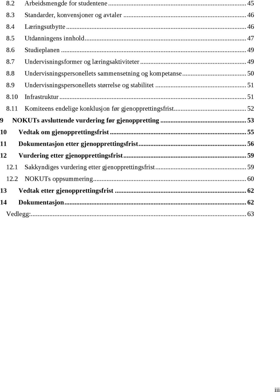 10 Infrastruktur... 51 8.11 Komiteens endelige konklusjon før gjenopprettingsfrist... 52 9 NOKUTs avsluttende vurdering før gjenoppretting... 53 10 Vedtak om gjenopprettingsfrist.