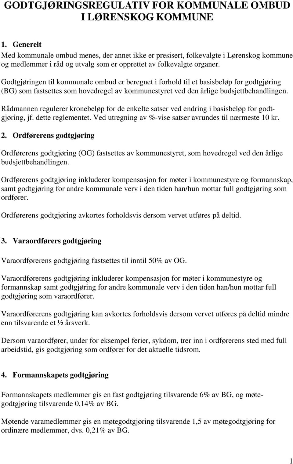 Godtgjøringen til kommunale ombud er beregnet i forhold til et basisbeløp for godtgjøring (BG) som fastsettes som hovedregel av kommunestyret ved den årlige budsjettbehandlingen.