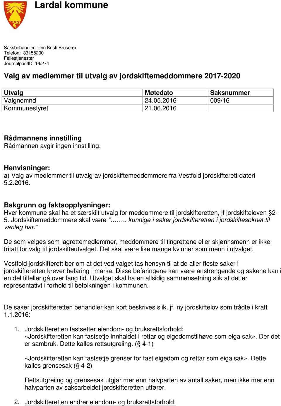 Henvisninger: a) Valg av medlemmer til utvalg av jordskiftemeddommere fra Vestfold jordskifterett datert 5.2.2016.