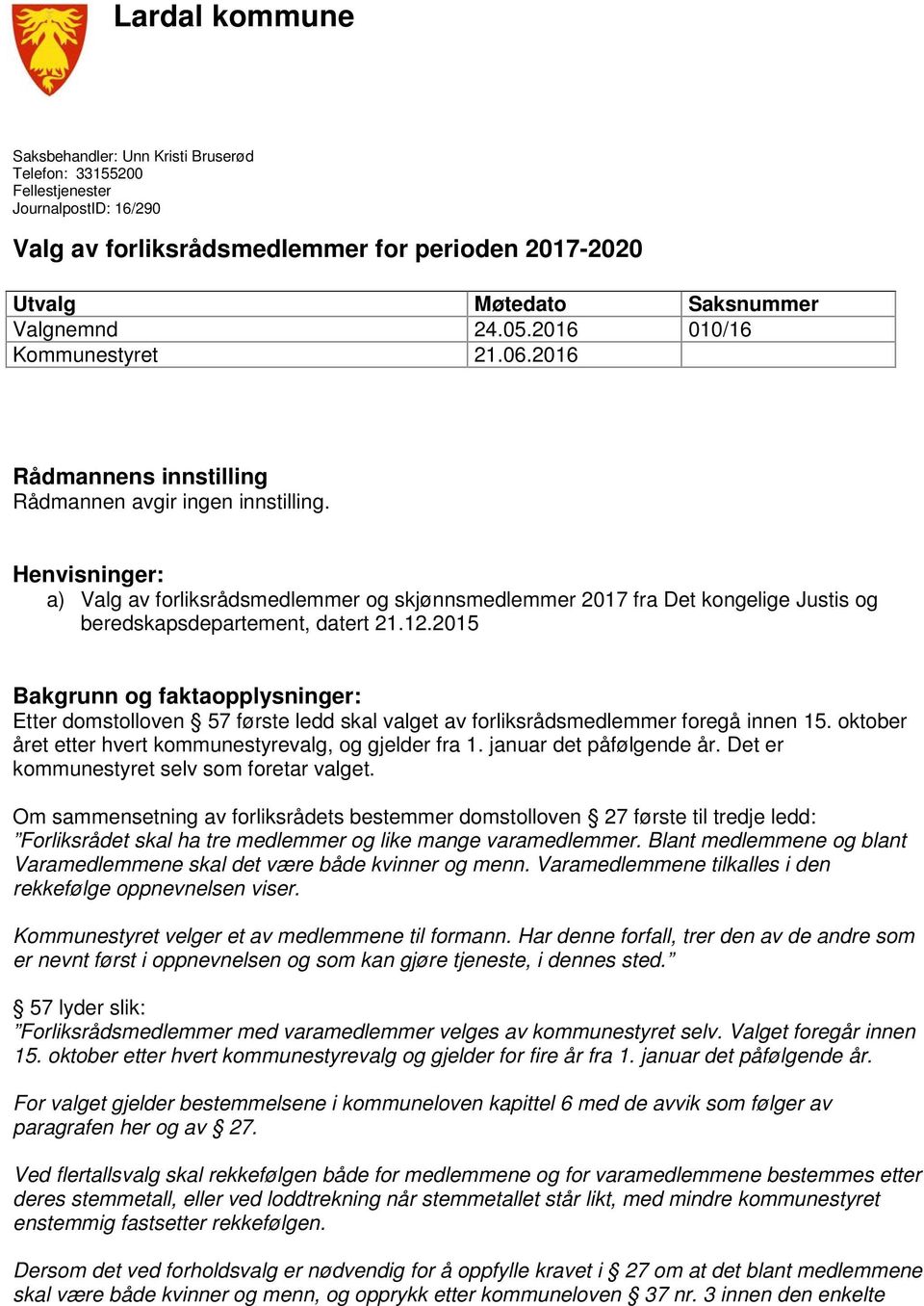 Henvisninger: a) Valg av forliksrådsmedlemmer og skjønnsmedlemmer 2017 fra Det kongelige Justis og beredskapsdepartement, datert 21.12.