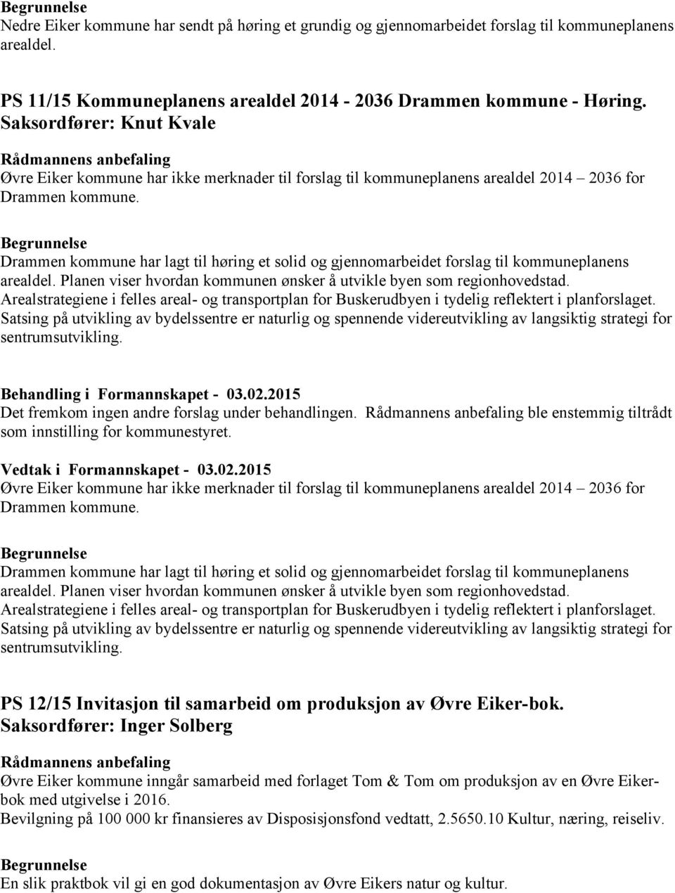 Drammen kommune har lagt til høring et solid og gjennomarbeidet forslag til kommuneplanens arealdel. Planen viser hvordan kommunen ønsker å utvikle byen som regionhovedstad.