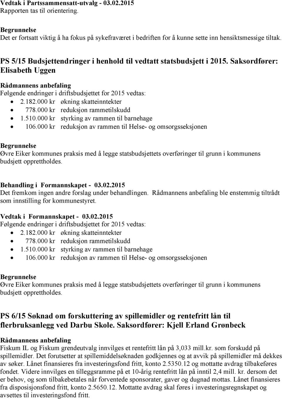 000 kr reduksjon rammetilskudd 1.510.000 kr styrking av rammen til barnehage 106.