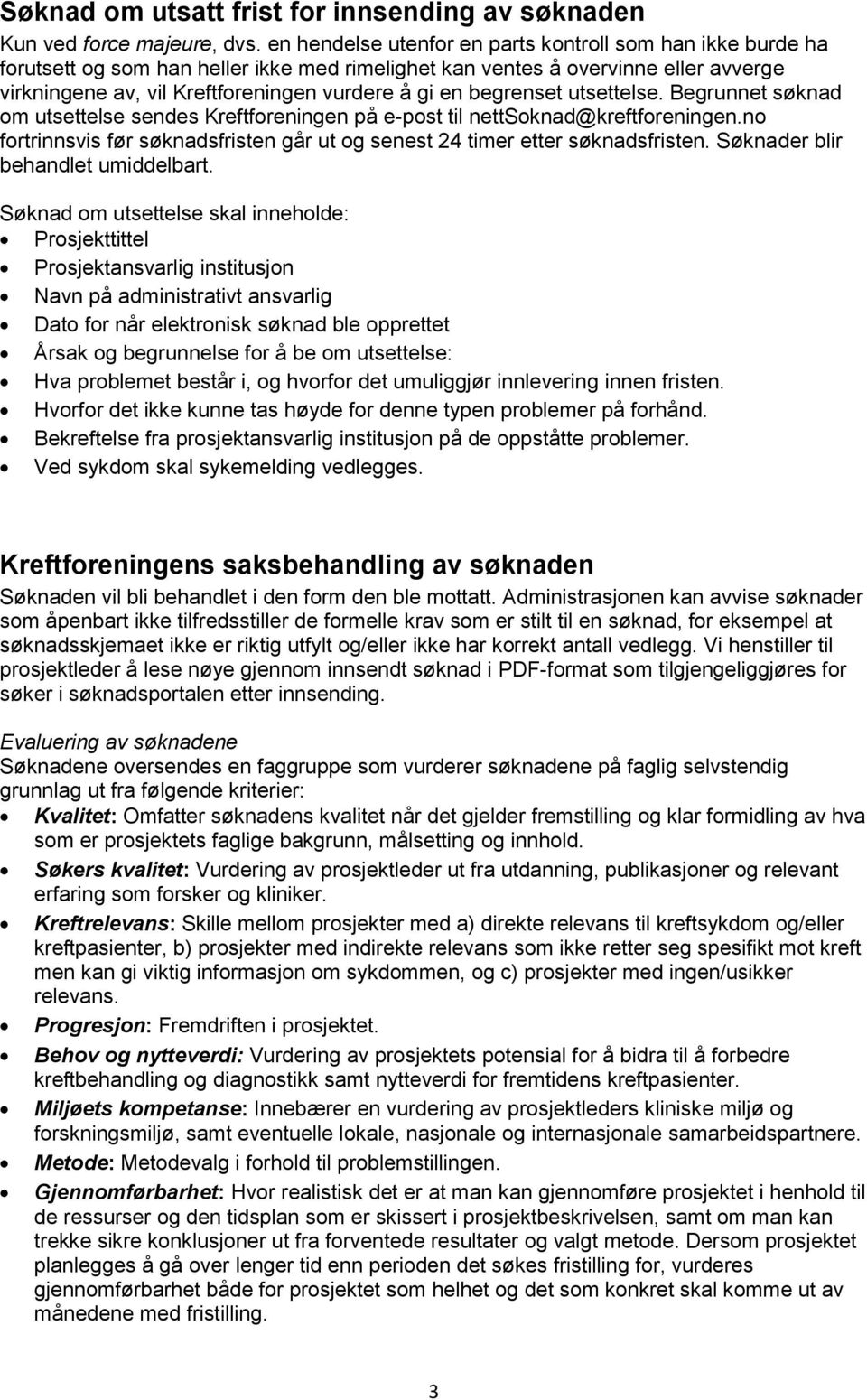 begrenset utsettelse. Begrunnet søknad om utsettelse sendes Kreftforeningen på e-post til nettsoknad@kreftforeningen.no fortrinnsvis før søknadsfristen går ut og senest 24 timer etter søknadsfristen.