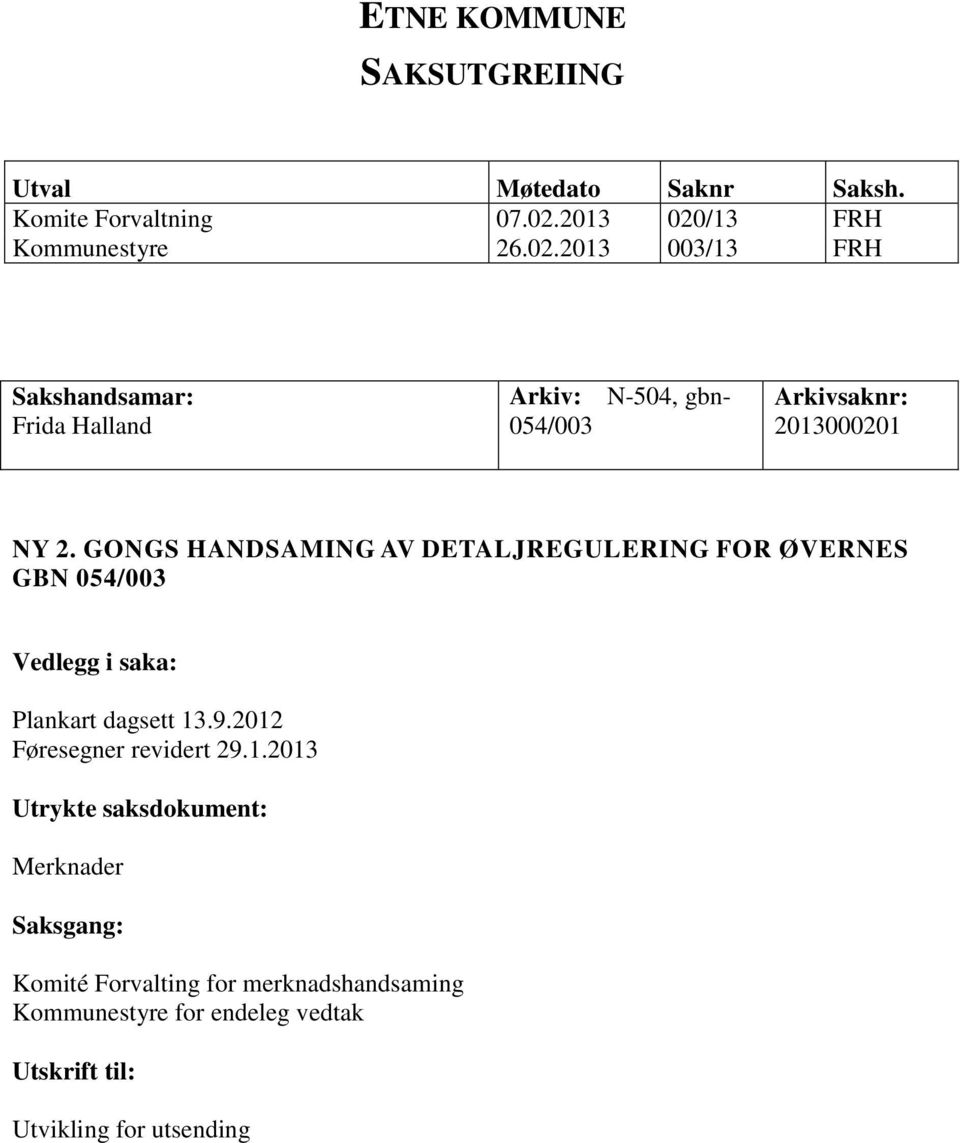 GONGS HANDSAMING AV DETALJREGULERING FOR ØVERNES GBN 054/003 Vedlegg i saka: Plankart dagsett 13.9.