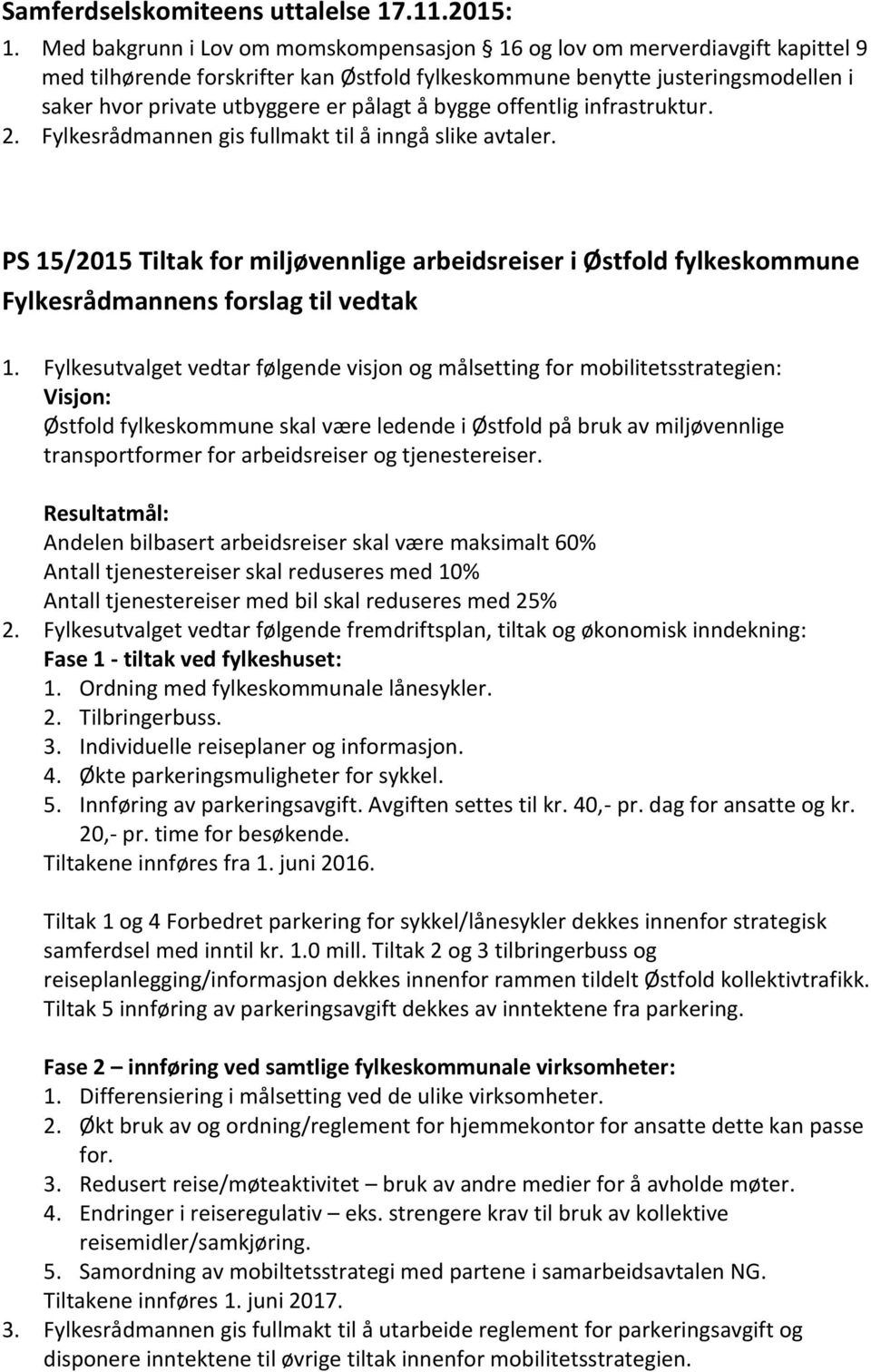 å bygge offentlig infrastruktur. 2. Fylkesrådmannen gis fullmakt til å inngå slike avtaler. PS 15/2015 Tiltak for miljøvennlige arbeidsreiser i Østfold fylkeskommune 1.