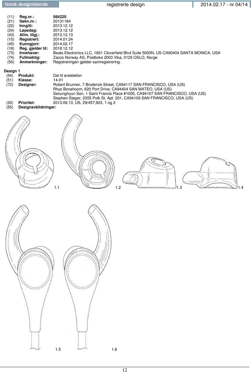 12 (73) Innehaver: Beats Electronics LLC, 1601 Cloverfield Blvd Suite 5000N, US-CA90404 SANTA MONICA, USA (74) Fullmektig: Zacco Norway AS, Postboks 2003 Vika, 0125 OSLO, Norge (50) Anmerkninger: