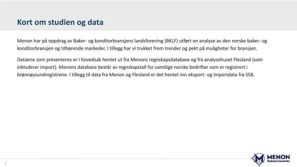 Dataene som presenteres er i hovedsak hentet ut fra Menons regnskapsdatabase og fra analysehuset Flesland (som inkluderer import).