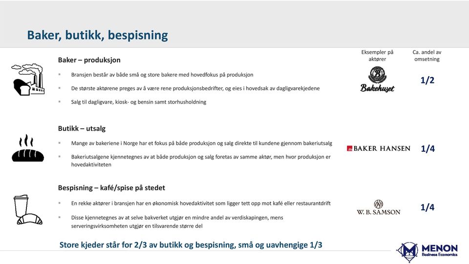 andel av omsetning 1/2 Butikk utsalg Mange av bakeriene i Norge har et fokus på både produksjon og salg direkte til kundene gjennom bakeriutsalg Bakeriutsalgene kjennetegnes av at både produksjon og