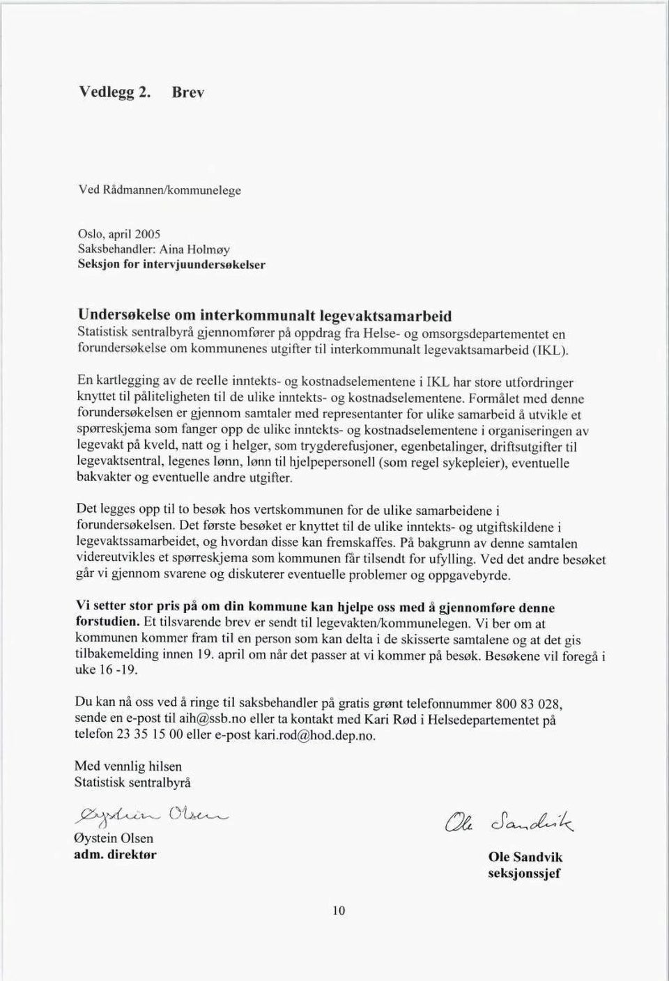 oppdrag fra Helse- og omsorgsdepartementet en forundersøkelse om kommunenes utgifter til interkommunalt legevaktsamarbeid (IKL).