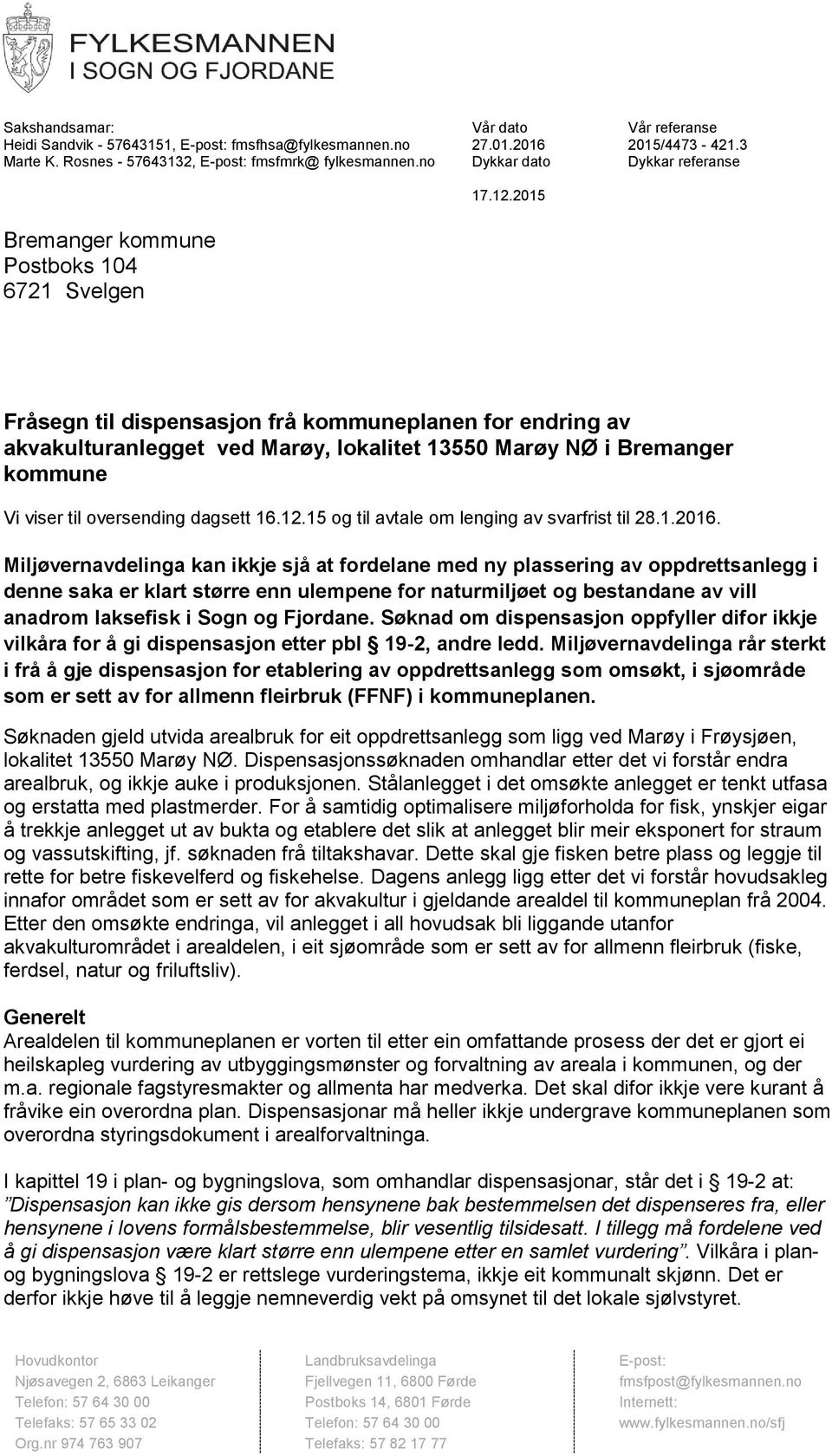 2015 Bremanger kommune Postboks 104 6721 Svelgen Fråsegn til dispensasjon frå kommuneplanen for endring av akvakulturanlegget ved Marøy, lokalitet 13550 Marøy NØ i Bremanger kommune Vi viser til