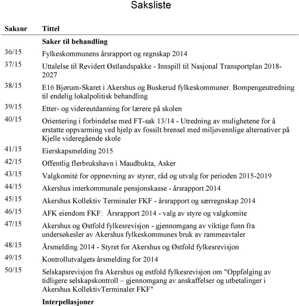 Bompengeutredning til endelig lokalpolitisk behandling 39/15 Etter- og videreutdanning for lærere på skolen 40/15 Orientering i forbindelse med FT-sak 13/14 - Utredning av mulighetene for å erstatte