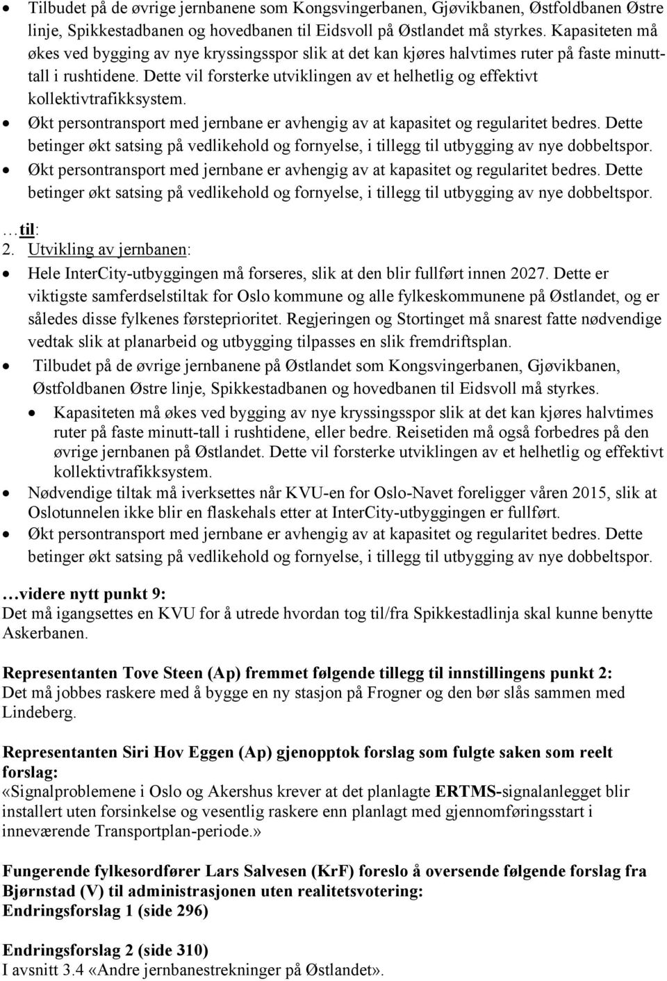 Dette vil forsterke utviklingen av et helhetlig og effektivt kollektivtrafikksystem. Økt persontransport med jernbane er avhengig av at kapasitet og regularitet bedres.