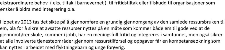 i barnevernet ), til fritidstiltak eller tilskudd til organisasjoner som ønsker å bidra med integrering o.a. I løpet av 2013 tas det sikte på å