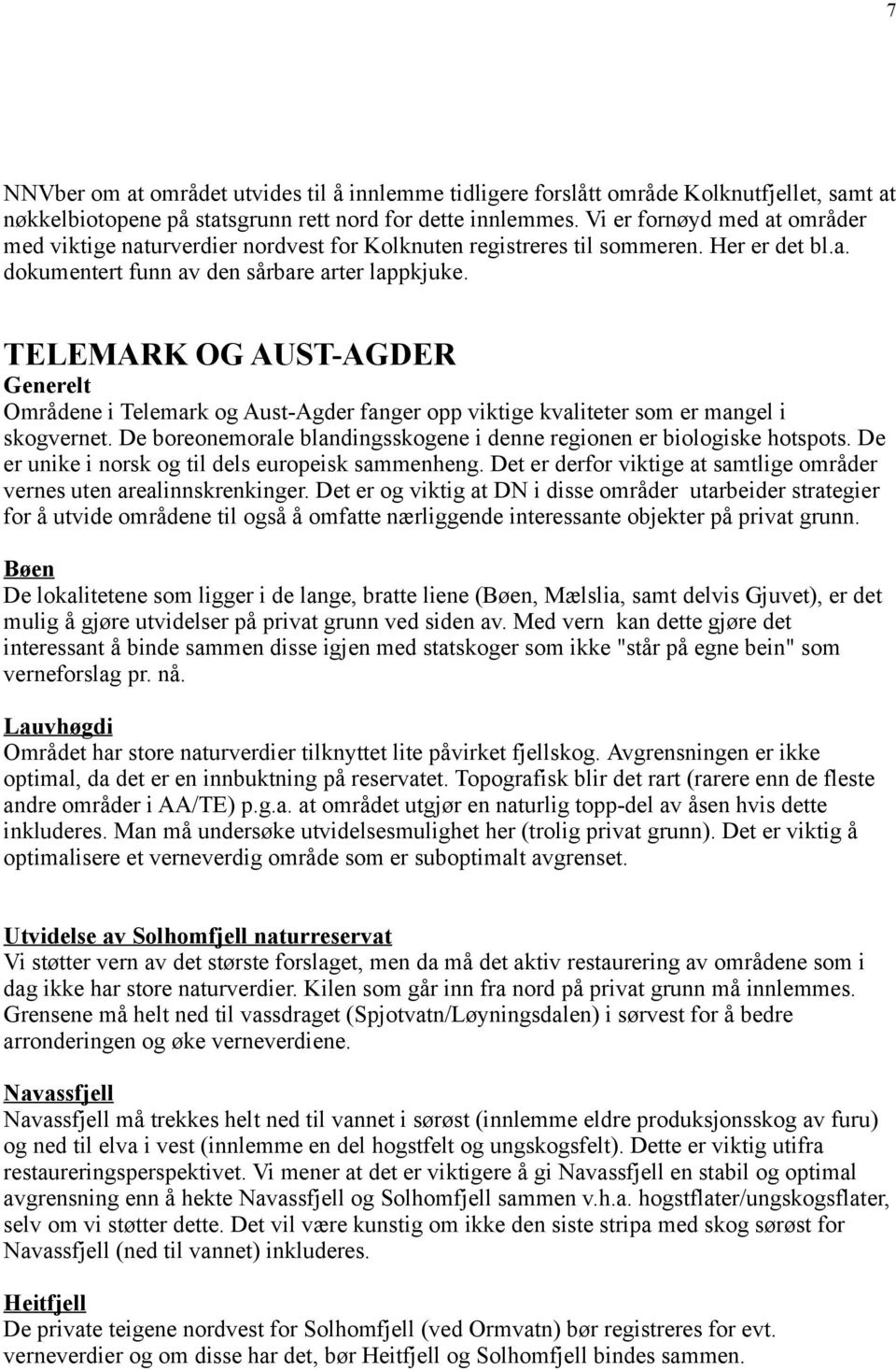 TELEMARK OG AUST-AGDER Generelt Områdene i Telemark og Aust-Agder fanger opp viktige kvaliteter som er mangel i skogvernet. De boreonemorale blandingsskogene i denne regionen er biologiske hotspots.