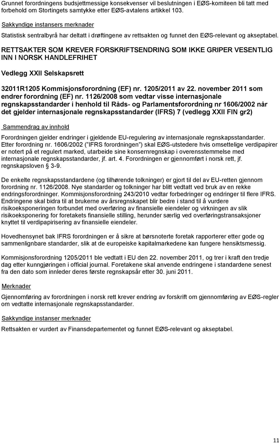 RETTSAKTER SOM KREVER FORSKRIFTSENDRING SOM IKKE GRIPER VESENTLIG INN I NORSK HANDLEFRIHET Vedlegg XXII Selskapsrett 32011R1205 Kommisjonsforordning (EF) nr. 1205/2011 av 22.