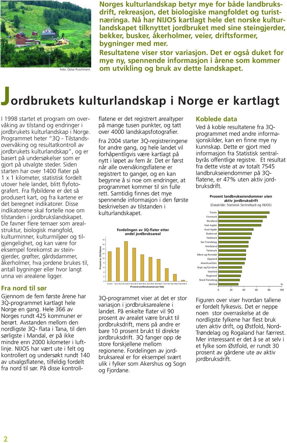 Resultatene viser stor variasjon. Det er også duket for mye ny, spennende informasjon i årene som kommer om utvikling og bruk av dette landskapet.