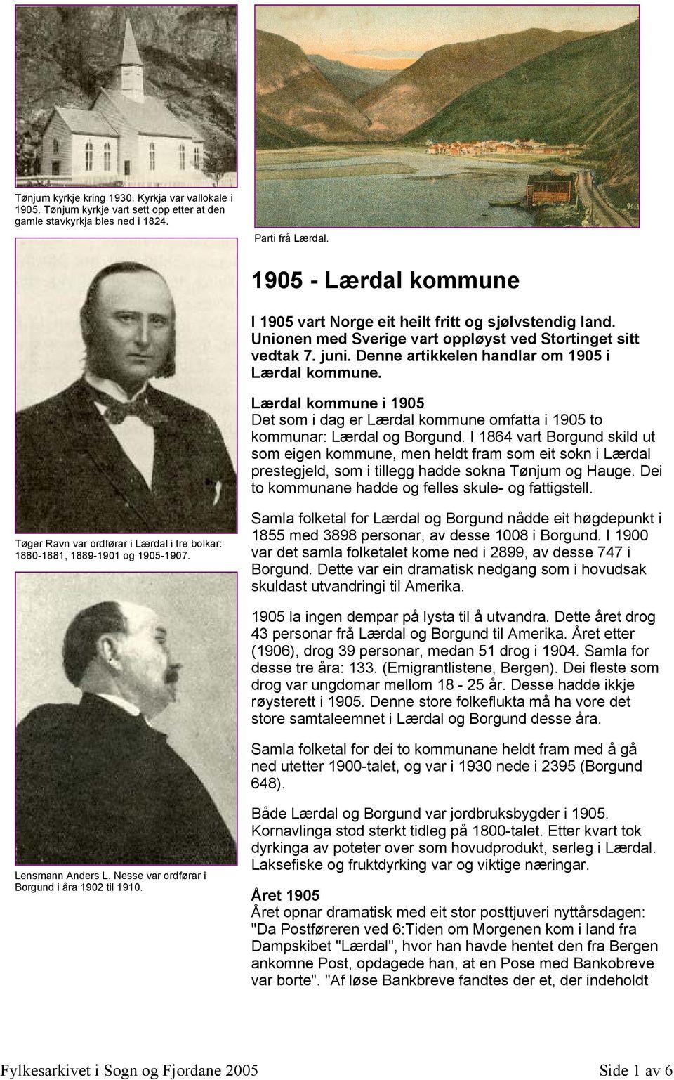 Lærdal kommune i 1905 Det som i dag er Lærdal kommune omfatta i 1905 to kommunar: Lærdal og Borgund.