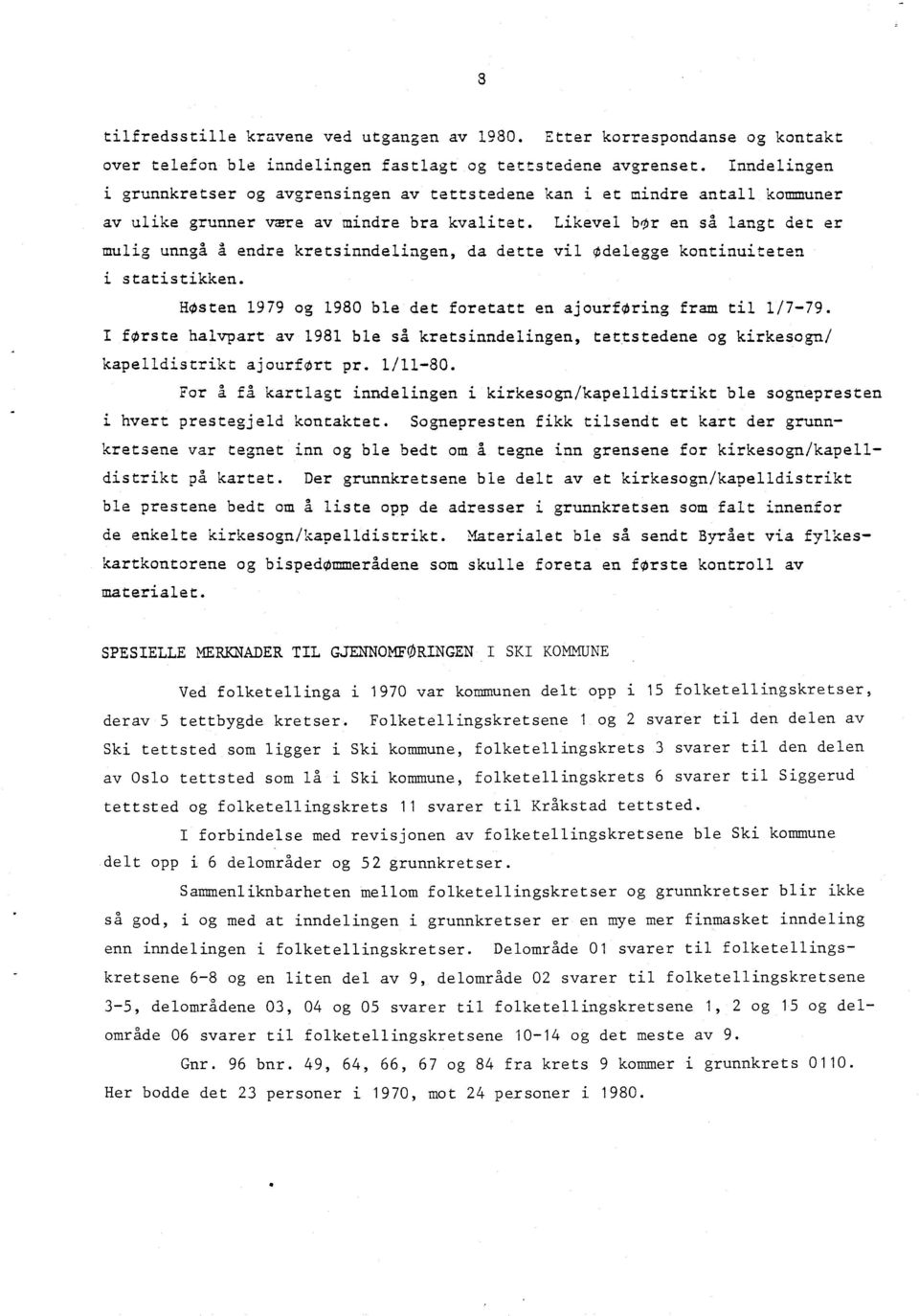 Likevel bor en sa langt det er mulig unngå å endre kretsinndelingen, da dette vil odelegge kontinuiteten i statistikken. Hasten 1979 og 1980 ble det foretatt en ajourføring fram til 1/7-79.