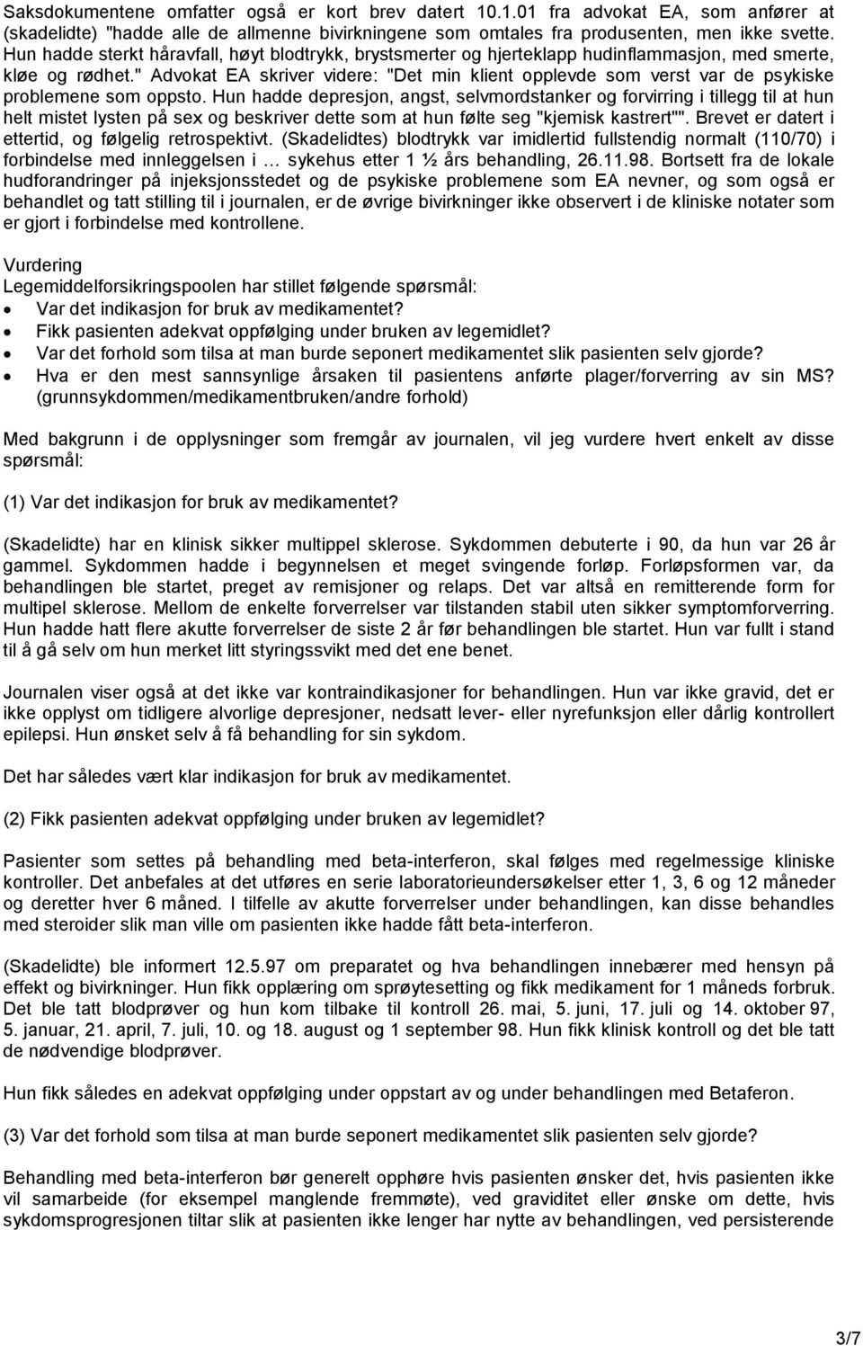 " Advokat EA skriver videre: "Det min klient opplevde som verst var de psykiske problemene som oppsto.