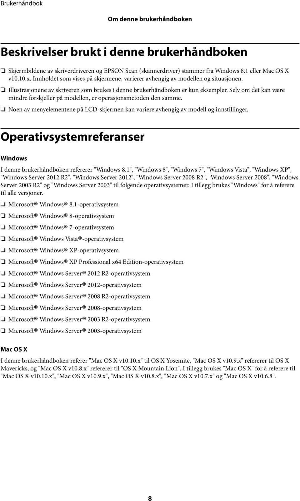 Selv om det kan være mindre forskjeller på modellen, er operasjonsmetoden den samme. Noen av menyelementene på LCD-skjermen kan variere avhengig av modell og innstillinger.