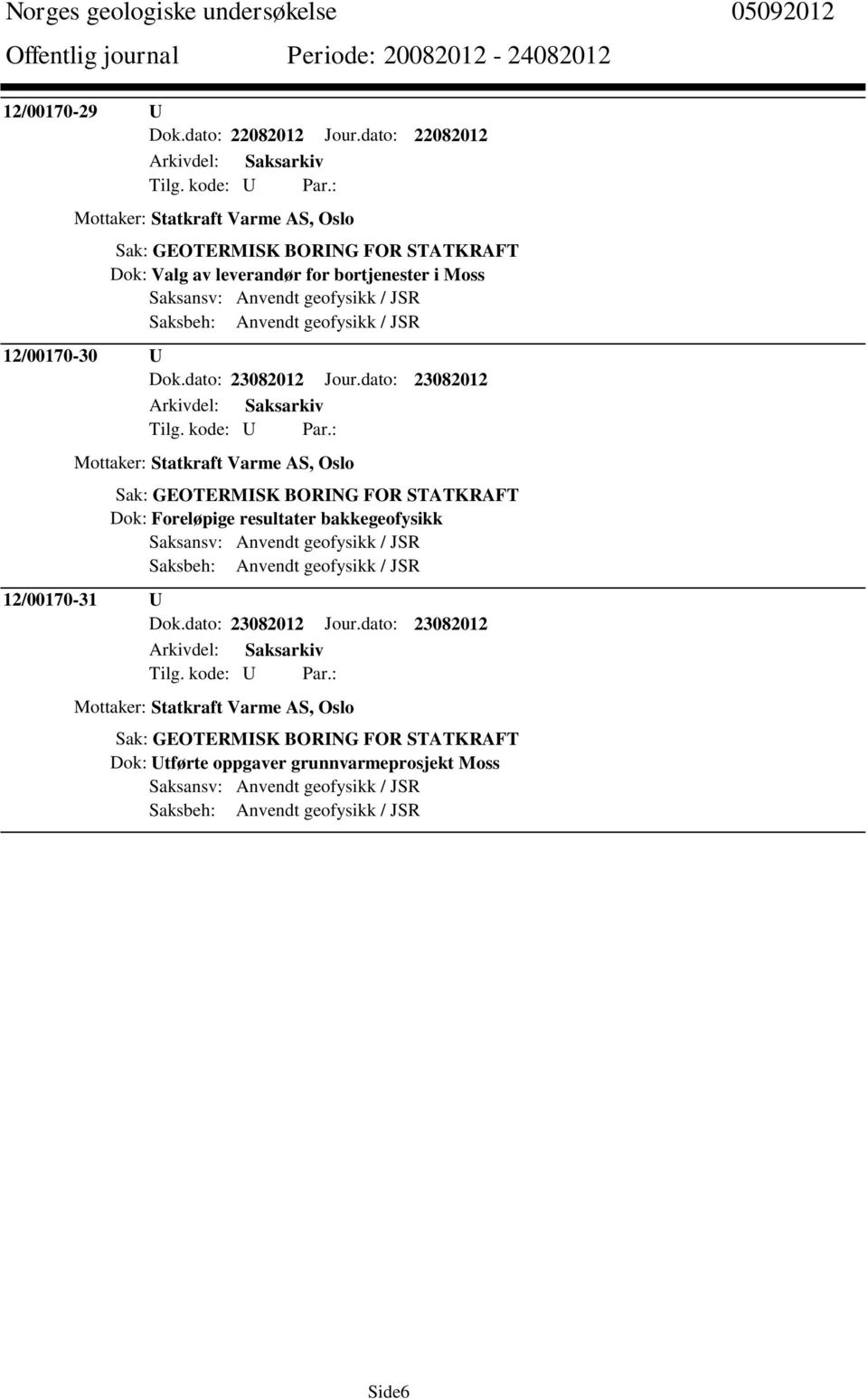 Anvendt geofysikk / JSR 12/00170-30 U Dok.dato: 23082012 Jour.