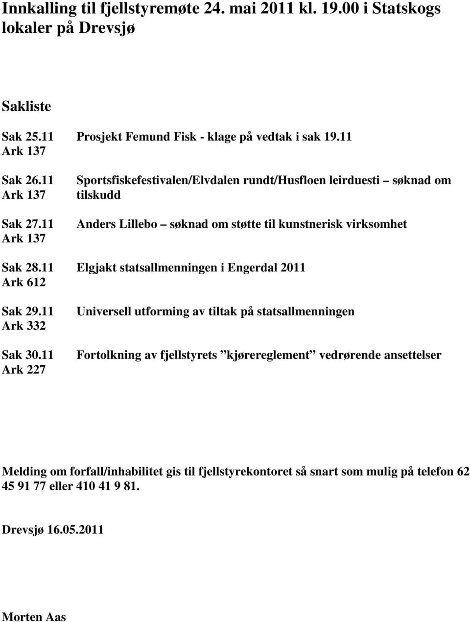 11 Elgjakt statsallmenningen i Engerdal 2011 Ark 612 Sak 29.11 Ark 332 Sak 30.