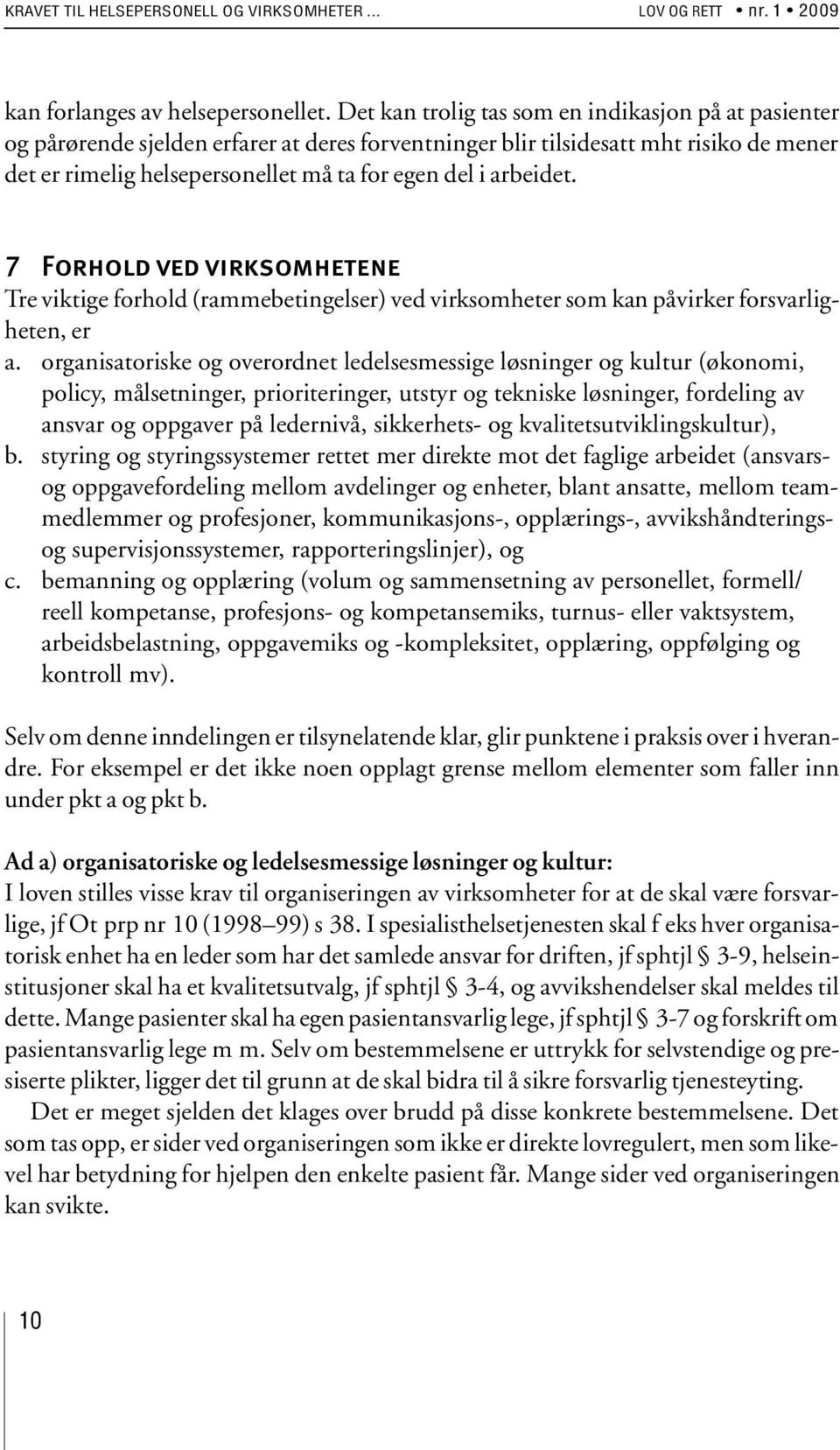 arbeidet. 7 Forhold ved virksomhetene Tre viktige forhold (rammebetingelser) ved virksomheter som kan påvirker forsvarligheten, er a.