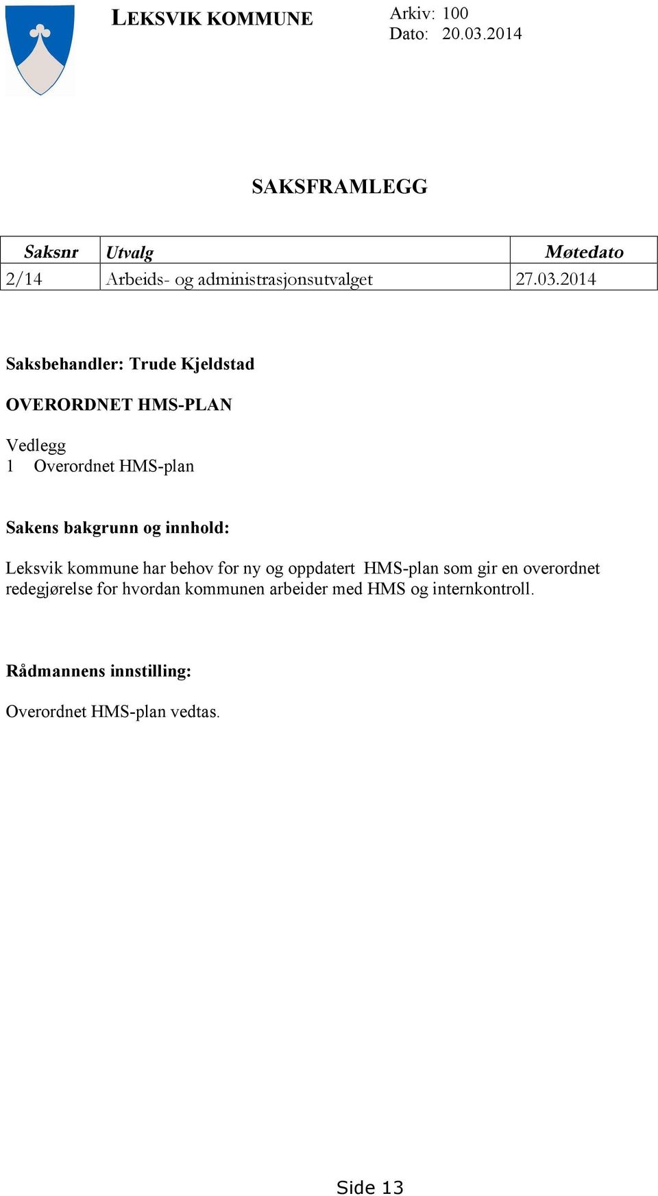 2014 Saksbehandler: Trude Kjeldstad OVERORDNET HMS-PLAN Vedlegg 1 Overordnet HMS-plan Sakens bakgrunn og