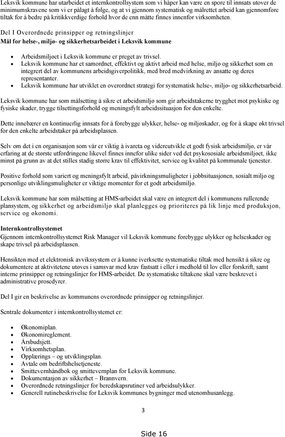 Del I Overordnede prinsipper og retningslinjer Mål for helse-, miljø- og sikkerhetsarbeidet i Leksvik kommune Arbeidsmiljøet i Leksvik kommune er preget av trivsel.