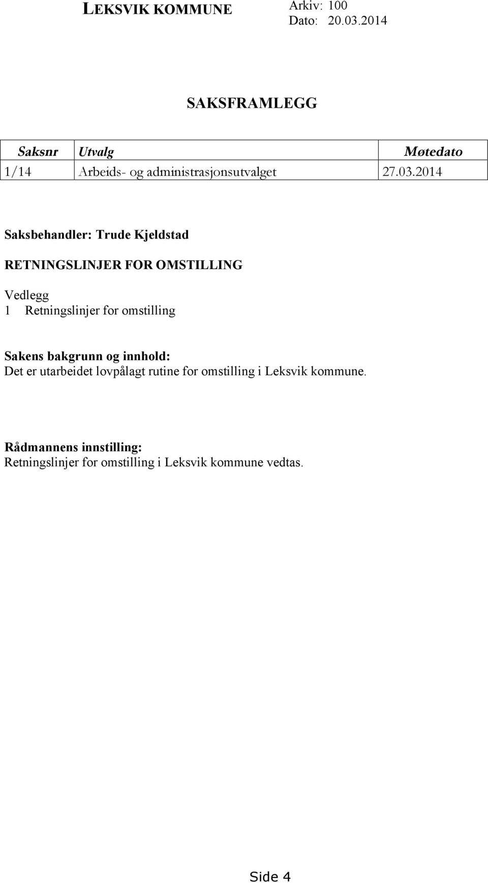 2014 Saksbehandler: Trude Kjeldstad RETNINGSLINJER FOR OMSTILLING Vedlegg 1 Retningslinjer for