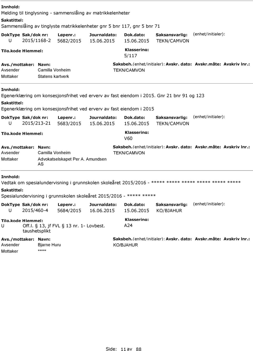 Gnr 21 bnr 91 og 123 Egenerklæring om konsesjonsfrihet ved erverv av fast eiendom i 2015 2015/213-21 5683/2015 V60 Avs./mottaker: Navn: Saksbeh. Avskr. dato: Avskr.måte: Avskriv lnr.