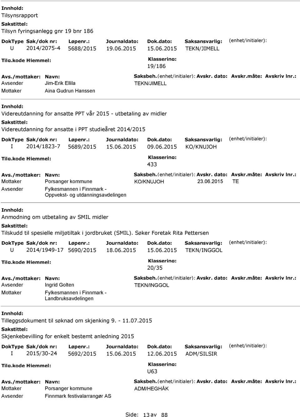 5689/2015 09.06.2015 KO/KNJOH 433 Avs./mottaker: Navn: Saksbeh. Avskr. dato: Avskr.måte: Avskriv lnr.: KO/KNJOH 23.06.2015 TE Avsender Fylkesmannen i Finnmark - Oppvekst- og utdanningsavdelingen Anmodning om utbetaling av SML midler Tilskudd til spesielle miljøtiltak i jordbruket (SML).