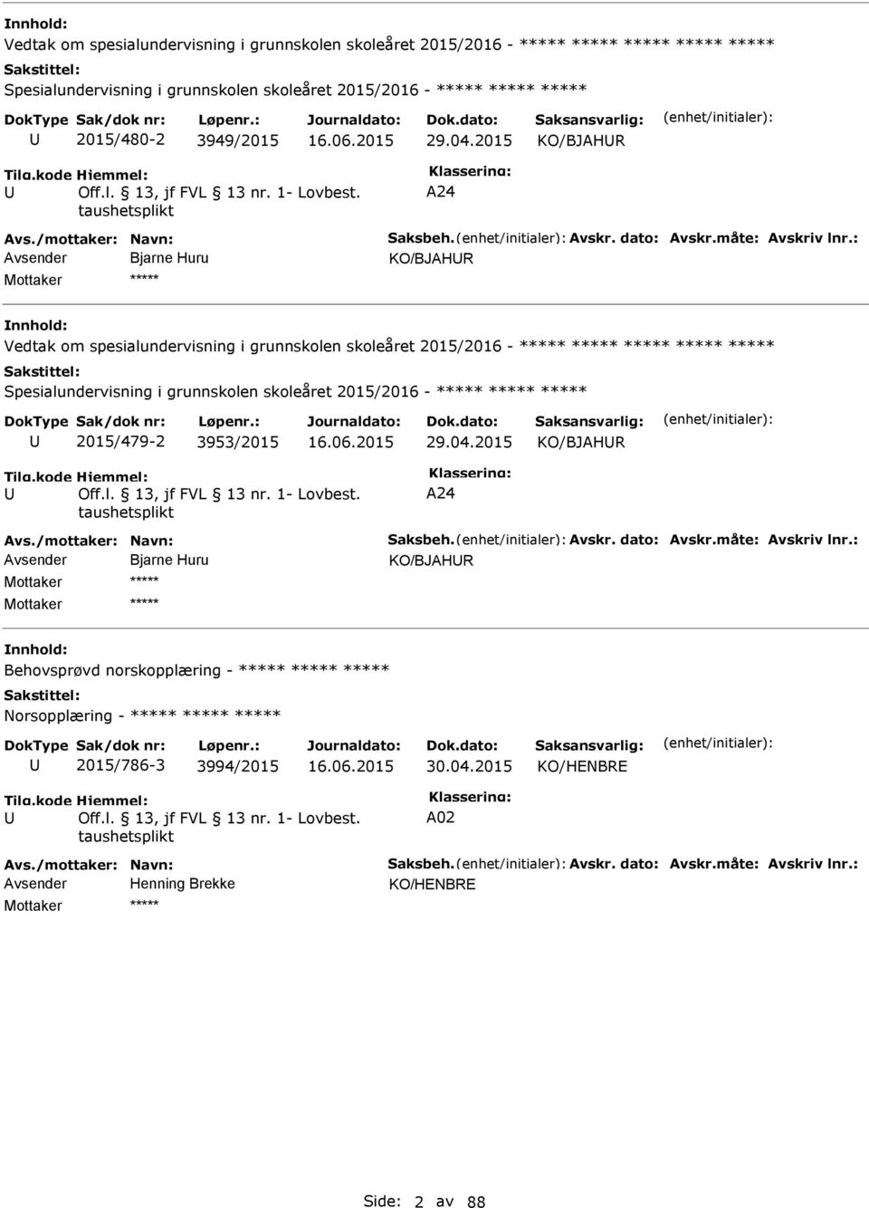 : Avsender Bjarne Huru KO/BJAHR Mottaker ***** Vedtak om spesialundervisning i grunnskolen skoleåret 2015/2016 - ***** ***** ***** ***** ***** Spesialundervisning i grunnskolen skoleåret 2015/2016 -