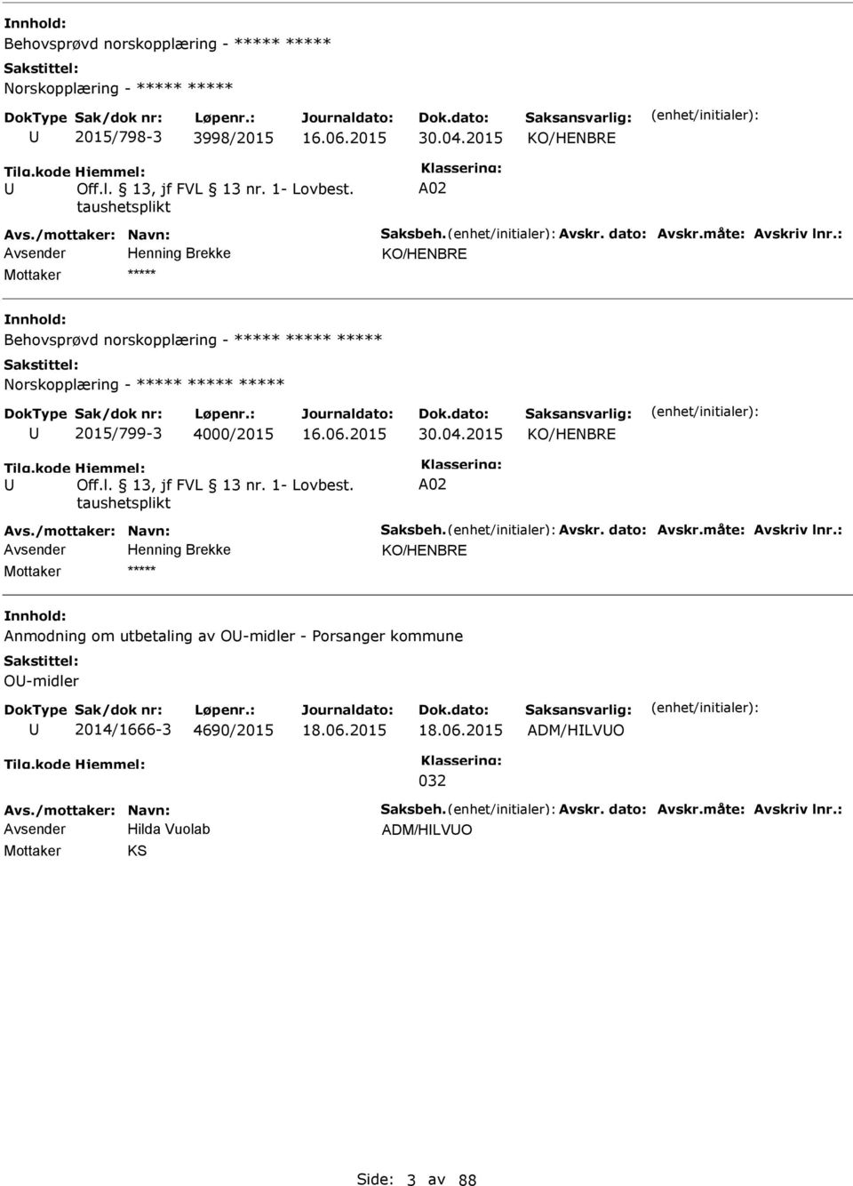 04.2015 KO/HENBRE A02 Avs./mottaker: Navn: Saksbeh. Avskr. dato: Avskr.måte: Avskriv lnr.