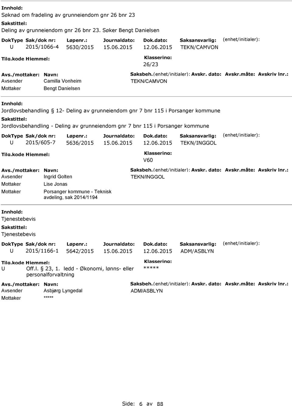 : Avsender Camilla Vonheim Mottaker Bengt Danielsen Jordlovsbehandling 12- Deling av grunneiendom gnr 7 bnr 115 i Porsanger kommune Jordlovsbehandling - Deling av grunneiendom gnr 7 bnr 115 i