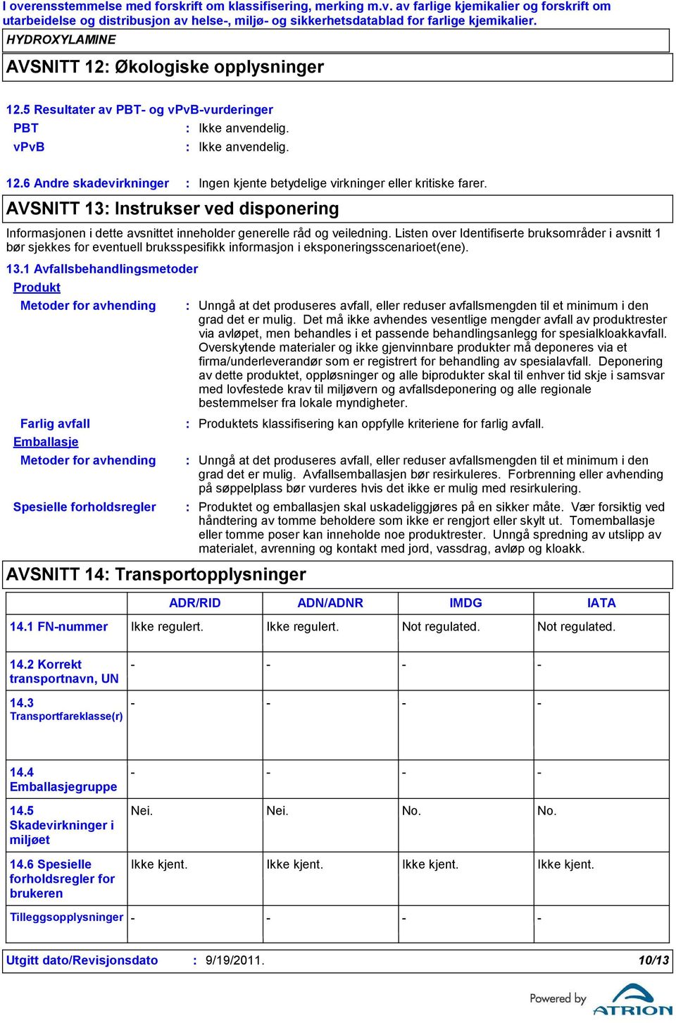 Listen over Identifiserte bruksområder i avsnitt 1 bør sjekkes for eventuell bruksspesifikk informasjon i eksponeringsscenarioet(ene). 13.