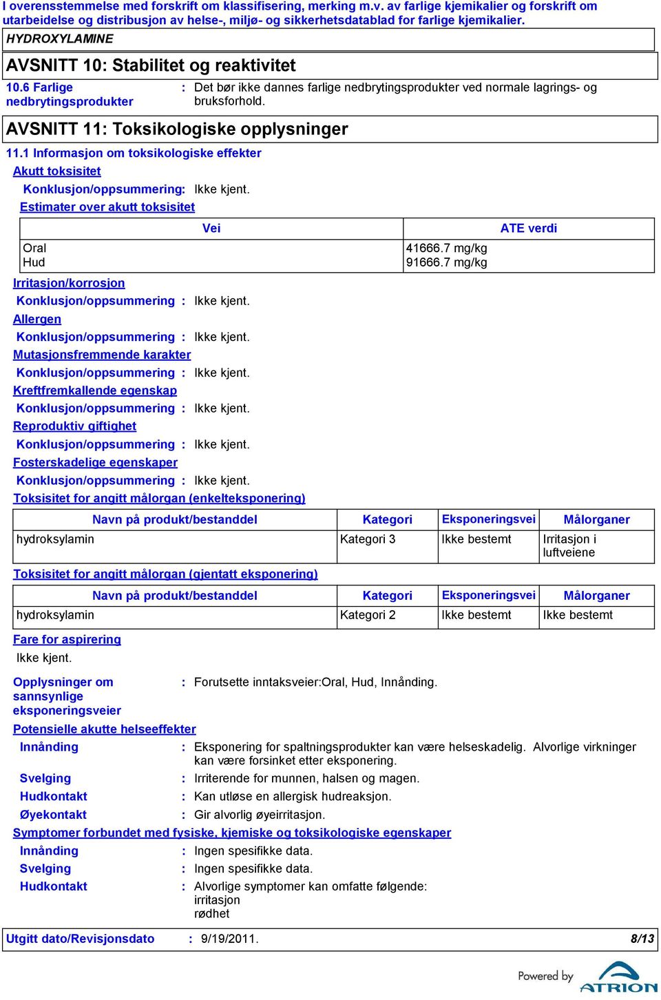 Konklusjon/oppsummering Mutasjonsfremmende karakter Konklusjon/oppsummering Kreftfremkallende egenskap Konklusjon/oppsummering Reproduktiv giftighet Konklusjon/oppsummering Fosterskadelige egenskaper